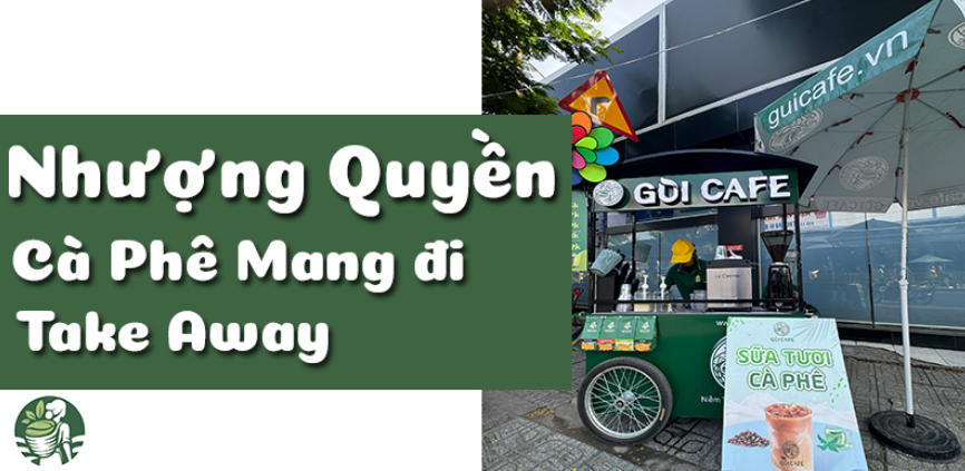 Chiến Lược Kinh Doanh Cafe Mang Đi: Tối Ưu Vốn Thấp, Tăng Trưởng Lợi Nhuận Cao 6 Mô hình cafe mang đi nhượng quyền
