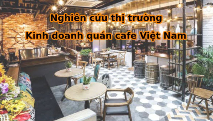 Chi Phí Mở Quán Cafe: Hướng Dẫn Tối Ưu Hóa Kinh Doanh Thành Công 6 Nghiên cứu thị trường quán cafe